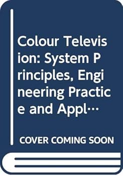 Hardcover Colour Television: System Principles, Engineering Practice and Applied Technology Book
