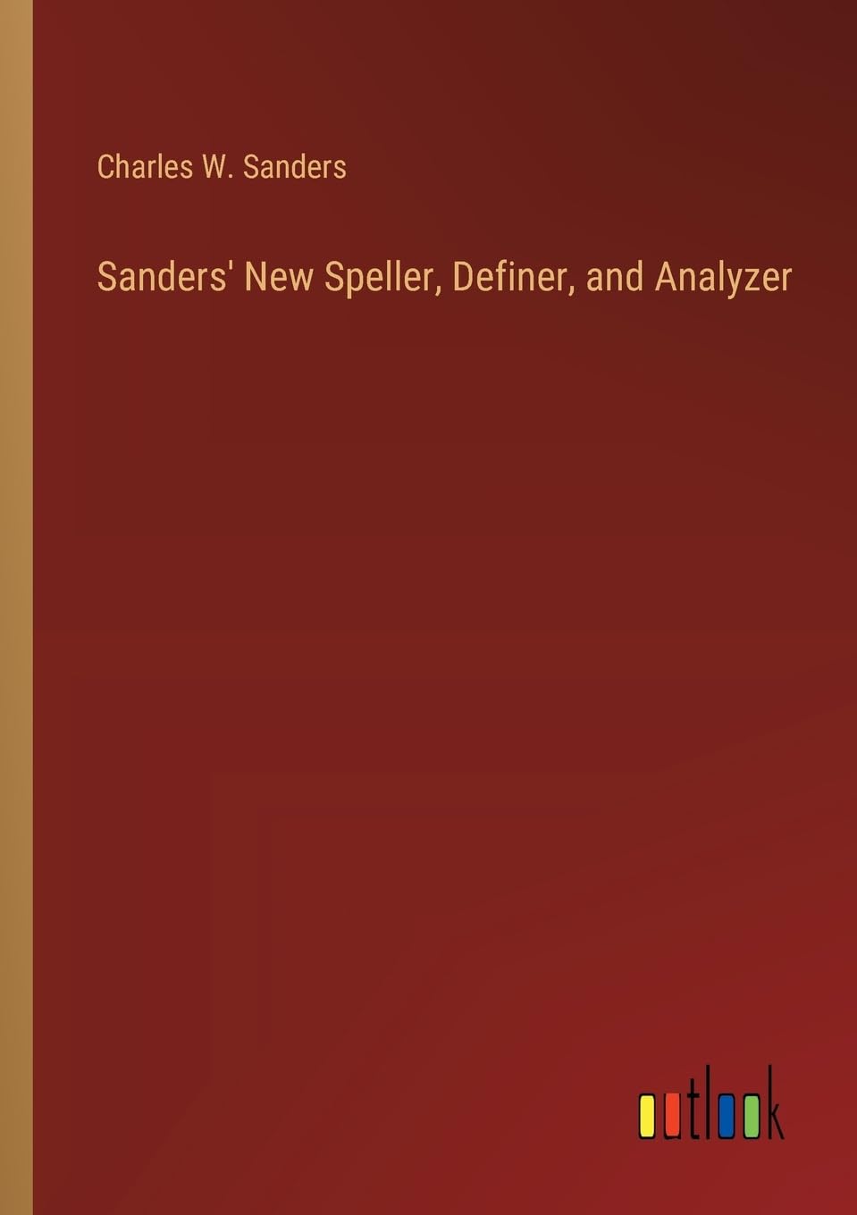 Sanders' New Speller, Definer, and Analyzer