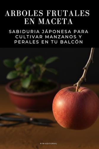 Arboles frutales en maceta - Sabiduria Jáponesa para Cultivar Man...