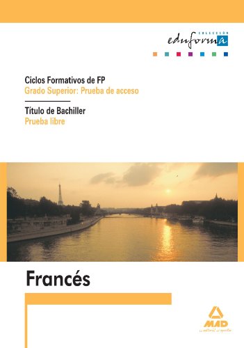 Fp De Grado Superior, Prueba De Acceso. Titulo De Bachiller, Prueba Libre. Francés (Acceso A Ciclos Fp De Grado Superior, Prueba De Acceso. Titulo De Bachiller, Prueba Libre. Francés (Acceso A Ciclos