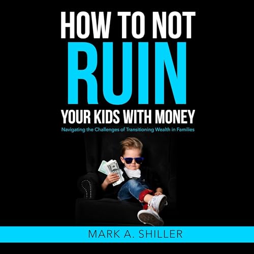 How to Not Ruin Your Kids with Money by Mark Shiller episode artwork