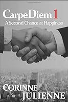 CarpeDiem 1: A Second Chance At Happiness 1521349029 Book Cover