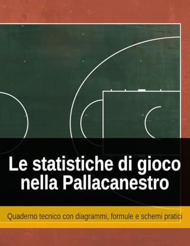 Le statistiche di gioco nella pallacanestro: Quaderno tecnico con diagrammi, formule e schemi pratici (Basket Sport Tools - Strumenti tecnici per la pallacanestro (Ed. Italiana))