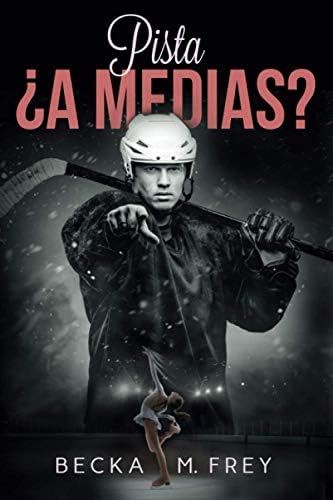 Pista ¿a medias?: Novela de romance, erótica, hockey y patinaje artístico: 2 (Seduciendo a deportistas)
