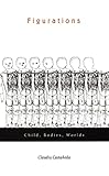 Figurations: Child, Bodies, Worlds (Next Wave: New Directions in Women's Studies)