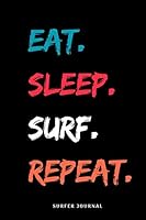 Eat Sleep Surf Repeat:surf Gifts for Women ,Surfer Gifts for Women,Men and Girl,Gift for Surfers and Surfriders,Gift Idea for Surfers,funny Surfing Gifts for Boys : Lined Notebook / Journal Gift, 120p 1652401474 Book Cover