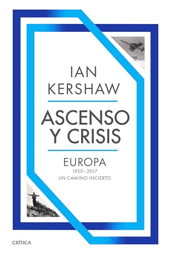 Ascenso y crisis: Europa 1950-2017: un camino incierto (Memoria Crítica)