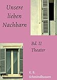 Unsere lieben Nachbarn: Bd. II: Theater