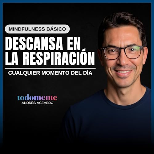 Descansa tu Atención y tu Mente &bull; Mindfulness (10 min)