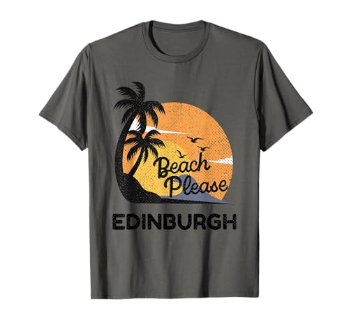 Beach Please Vacation Travel Edinburgh United Kingdom T-Shirt