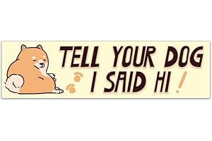 Tell Your Dog I Said Hi - Car Decal