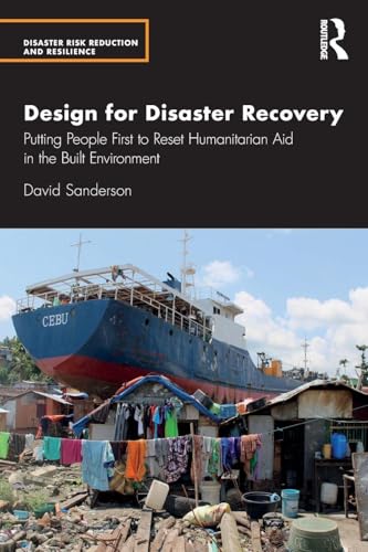 Design for Disaster Recovery: Putting People First to Reset Humanitarian Aid in the Built Environment (Disaster Risk Reduction and Resilience)