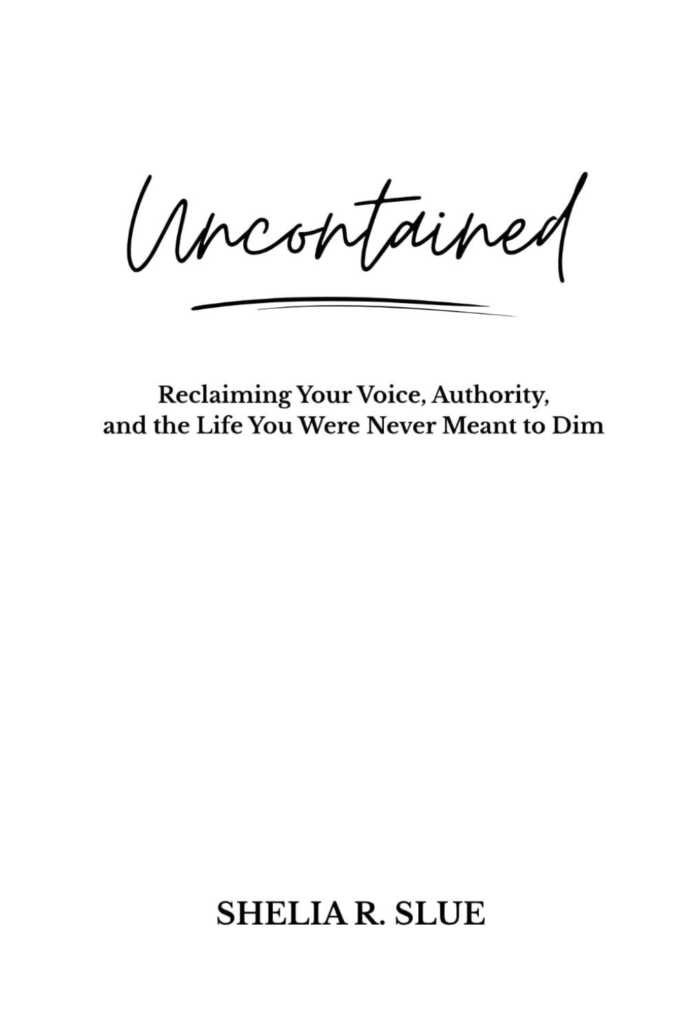 UNCONTAINED: Reclaiming the Voice, Authority, and Life You Were Never Meant to Dim