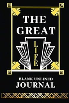 Paperback The Great Life: Blank Unlined Journal: Blank Unlined Journal. (Paperback, 100 Blank Unlined Journal Pages (102 Total Pages), 6 x 9 Inches). Art Deco Inspired Design. Glossy Cover. Book