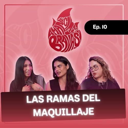 &iquest;Como es el trabajo del maquillaje a nivel profesional? | Episodio 10 | Amanecimos Bravas Podcast
