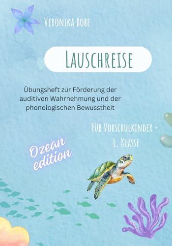 Lauschreise: Übungsheft zur Förderung der auditiven Wahrnehmung und phonologischen Bewusstheit
