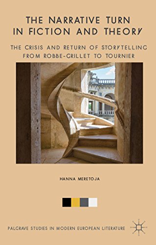 The Narrative Turn in Fiction and Theory: The Crisis and Return of Storytelling from Robbe-Grillet to Tournier (Palgrave Studies in Modern European Literature)