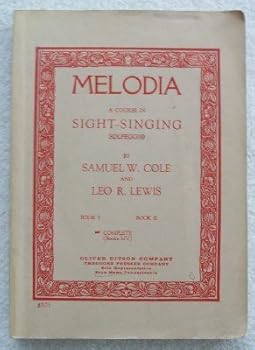 Paperback Melodia: A Comprehensive Course in Sight-Singing, Solfeggio, The Educational Plan by Samuel W. Cole, The Exercises Written and Selected by Leo. R. Lewis. Complete (Books I-IV) Book