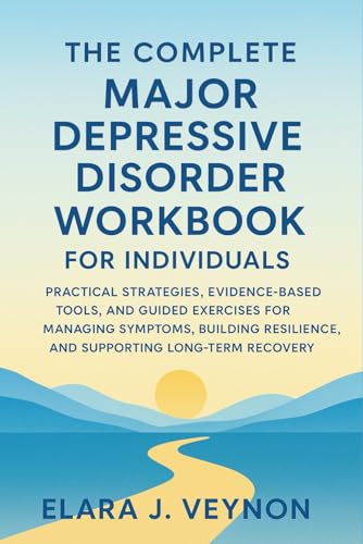 The Complete Major Depressive Disorder Workbook for Individuals: Practical Strategies,