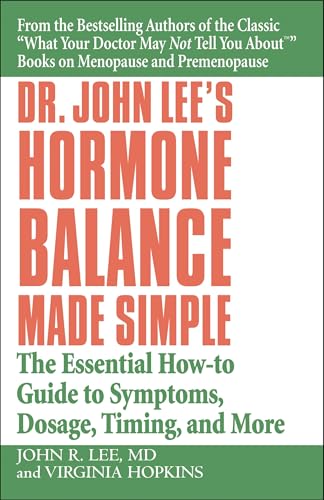 Dr John Lee's Hormone Balance Made Simple: The Essential How-to Guide to Symptoms, Dosage, Timing, and More