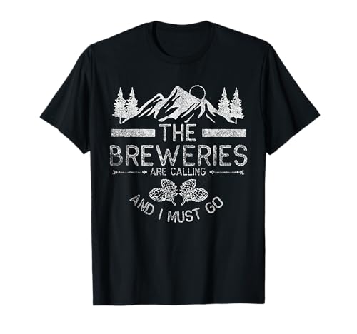 The Breweries Are Calling And I Must Go T-Shirt