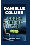 DANIELLE COLLINS: Conquering the Tennis World