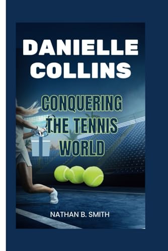 DANIELLE COLLINS: Conquering the Tennis World