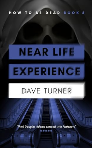 Near Life Experience: 6 (The 'How To Be Dead' Grim Reaper Comedy Horror Series)