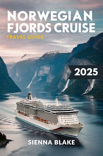 NORWEGIAN FJORD CRUISE Travel Guide 2025 (FULL COLOR): Unveil the Majestic Fjords, Enchanting Landscapes, and Captivating Adventures (English Edition)
