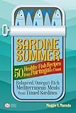Sardine Summer: 50 Healthy Fish Recipes from Portugal’s Coast — Balanced, Omega-3 Rich Mediterranean Meals from Tinned Sardines