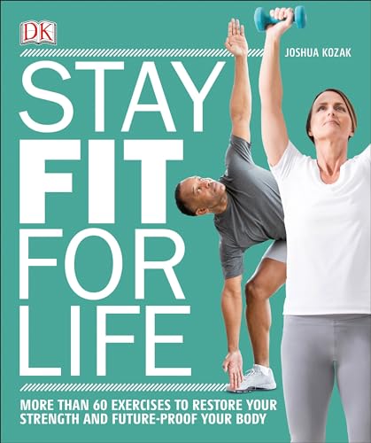 Stay Fit for Life: More than 60 Exercises to Restore Your Strength and Future-Proof Your Body