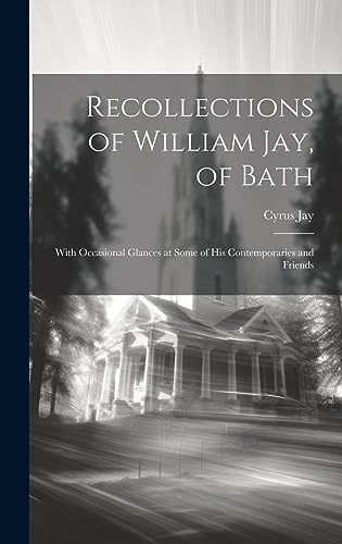 Recollections of William Jay, of Bath: With Occasional Glances at Some of His Contemporaries and Friends