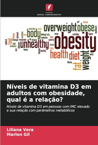 Níveis de vitamina D3 em adultos com obesidade, qual é a relação?: Níveis de vitamina D3 em pessoas com IMC elevado e sua relação com parâmetros metabólicos (Portuguese Edition)