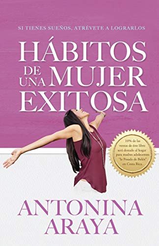 Hábitos de una mujer exitosa: Si tienes sueños, atrévete a lograrlos (Spanish Edition)