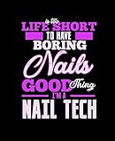 LIFE IS TOO SHORT TO HAVE BORING NAILS GOOD THING I\'M A NAIL TECH: College Ruled Lined Notebook  120 Pages Perfect Funny Gift keepsake Journal, Diary