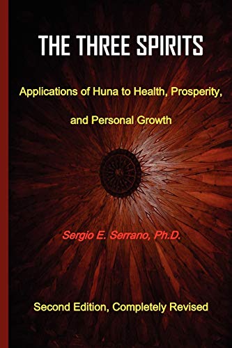The Three Spirits, Second Edition.: Applications of Huna to Health, Prosperity, and Personal Growth