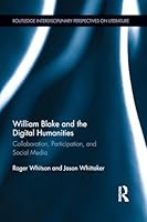William Blake and the Digital Humanities: Collaboration, Participation, and Social Media 1138858528 Book Cover