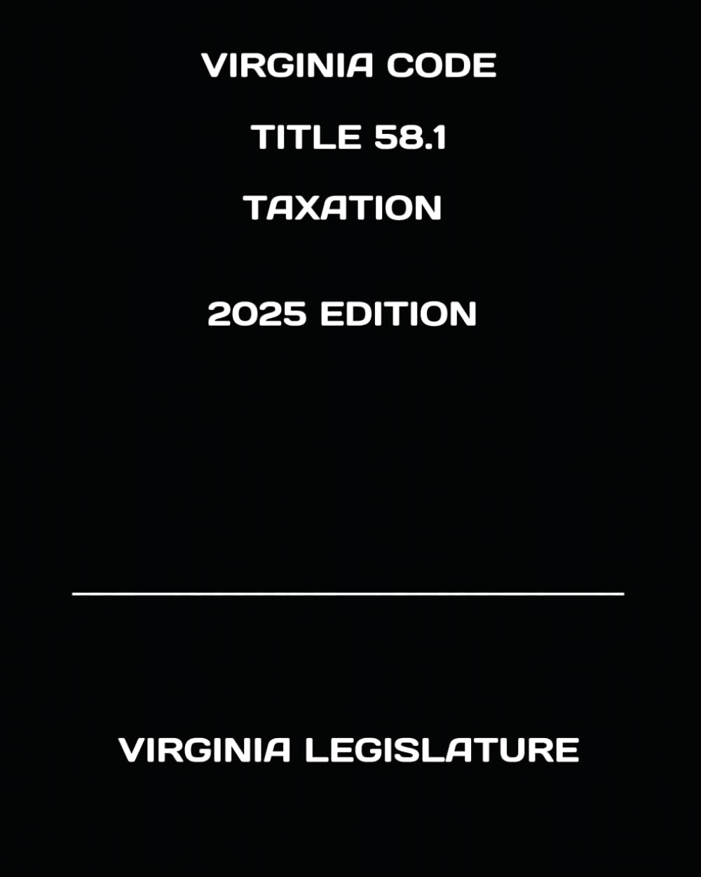 VIRGINIA CODE TITLE 58.1 TAXATION 2025 EDITION