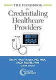 The Handbook for Credentialing Healthcare Providers