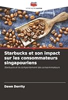 Starbucks et son impact sur les consommateurs singapouriens (French Edition) 6208937086 Book Cover