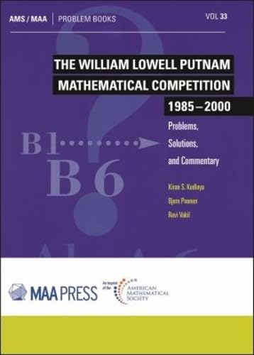 The William Lowell Putnam Mathematical Competition 1985 - 2000: Problems, Solutions, and Commentary (Problem Books, 33)