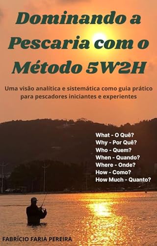 Dominando a Pescaria com o Método 5W2H: Uma visão analítica e sistemática como guia prático para pescadores iniciantes e experientes