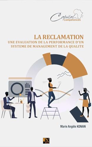 LA RÉCLAMATION UNE ÉVALUATION DE LA PERFORMANCE D’UN SYSTÈME DE MANAGEMENT DE LA QUALITÉ (French Edition)