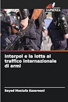 Interpol e la lotta al traffico internazionale di armi (Italian Edition) 6200745153 Book Cover