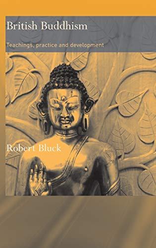 British Buddhism: Teachings, Practice and Development (Routledge Critical Studies in Buddhism)