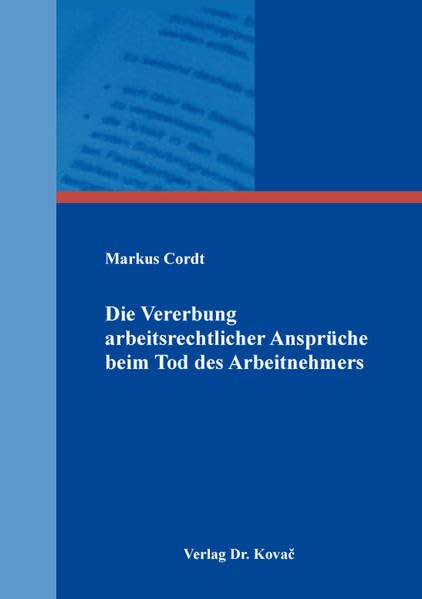Die Vererbung arbeitsrechtlicher Ansprüche beim Tod des Arbeitnehmers (Studienreihe Arbeitsrechtliche Forschungsergebnisse)