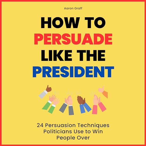 How to Persuade Like the President by Aaron Graff episode artwork