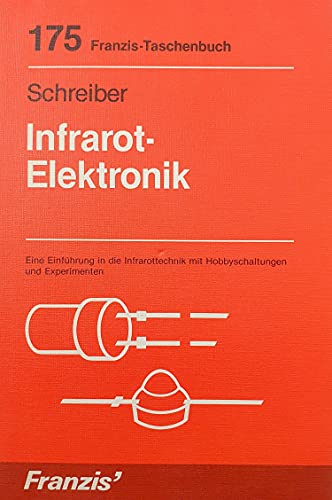 Infrarot-Elektronik: Eine Einführung in die Infrarottechnik mit Hobbyschaltungen und Experimenten (RPB Franzis Taschenbücher)