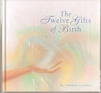 The Twelve Gifts of Birth - Photographs and Watercolor Paintings Illustrate Values for Children, Expresses Wishes From "Fairy Godmothers" That These Values Will Enrich the Lives of Young Listeners & R B007OKC4BW Book Cover