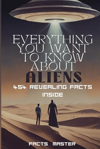 Everything You Want to Know About Aliens: 454 Revealing Facts Inside: : Over 454 eye-opening alien facts